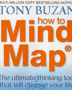 How to Mind Map: The Ultimate Thinking Tool That Will Change Your Life