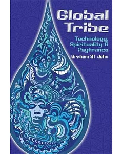 Global Tribe: Technology, Spirituality and Psytrance