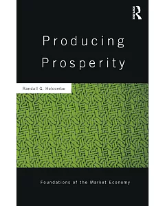 Producing Prosperity: An Inquiry into the Operation of the Market Process