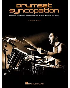 Drumset Syncopation: Advanced Techniques and Studies for Playing Between the Beats