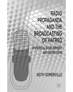 Radio Propaganda and the Broadcasting of Hatred: Historical Development and Definitions