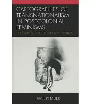 Cartographies of Transnationalism in Postcolonial Feminisms: Geography, Culture, Identity, Politics