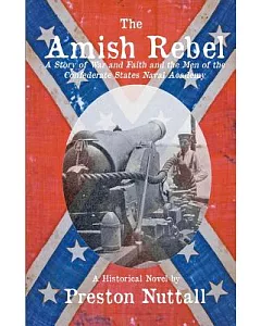 The Amish Rebel: A Story of War and Faith and the Men of the Confederate States Naval Academy