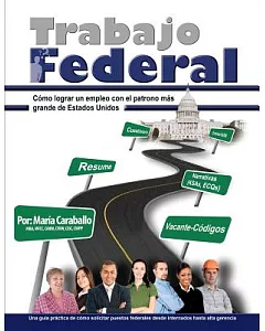 Trabajo Federal / Federal Work: Como Lograr Un Empleo Con El Patrono Mßs Grande De Estados Unidos / How to Get a Job With the La