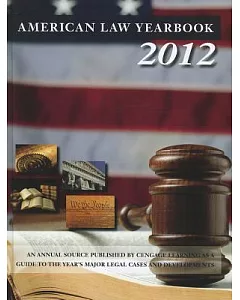 American Law Yearbook 2012: A Guide to the Year’s Major Legal Cases and Developments