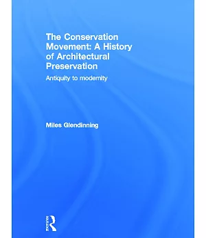 The Conservation Movement: a History of Architectural Preservation: Antiquity to Modernity