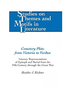 Cemetery Plots from Victoria to Verdun: Literary Representations of Epitaph and Burial from the 19th Century Through the Great W