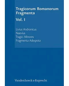 Tragicorum Romanorum Fragmenta: Livius Andronicus, Naevius, Tragici Minores, Fragmenta Adespota