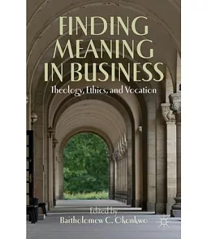 Finding Meaning in Business: Theology, Ethics, and Vocation