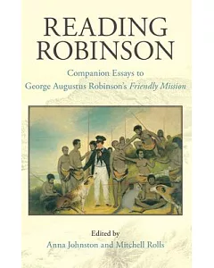 Reading Robinson: Companion Essays to George Augustus Robinson’s Friendly Mission