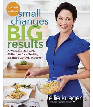 Small Changes, Big Results: A Wellness Plan With 65 Recipes for a Healthy, Balanced Life Full of Flavor