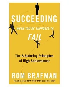 Succeeding When You’re Supposed to Fail: The 6 Enduring Principles of High Achievement
