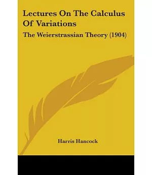 Lectures On The Calculus Of Variations: The Weierstrassian Theory