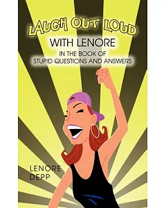 Laugh Out Loud With Lenore in the Book of Stupid Questions and Answers