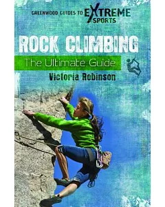 Rock Climbing: The Ultimate Guide