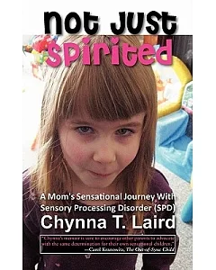 Not Just Spirited: A Mom’s Sensational Journey With Sensory Processing Disorder