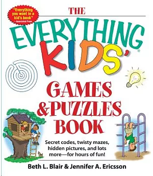 The Everything Kids’ Games and Puzzles Book: Secret Codes, Twisty Mazes, Hidden Pictures, and Lots More - for Hours of Fun!