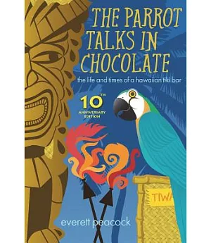 The Parrot Talks in Chocolate: The Life and Times of a Hawaiian Tiki Bar