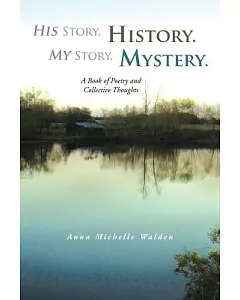 His Story, History. My Story, Mystery.: A Book of Poetry and Collective Thoughts