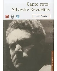 Canto roto / Broke singing: Silvestre revueltas