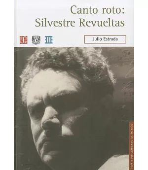 Canto roto / Broke singing: Silvestre revueltas