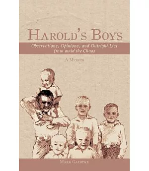 Harold’s Boys: Observations, Opinions, and Outright Lies from Amid the Chaos