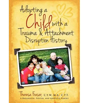 Adopting a Child With a Trauma and Attachment Disruption History: A Practical Guide