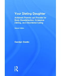 Your Dieting Daughter: Antidotes Parents can Provide for Body Dissatisfaction, Excessive Dieting, and Disordered Eating