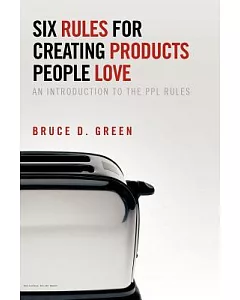 Six Rules for Creating Products People Love: An Introduction to the PPL Rules