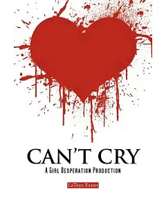 Can’t Cry: A Girl Desperation Production