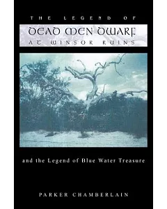 The Legend of Dead Men Dwarf at Winsor Ruins: And the Legend of Blue Water Treasure