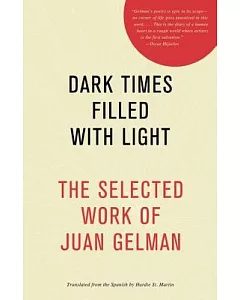 Dark Times Filled With Light: The Selected Work of Juan Gelman