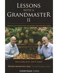 Lessons With a Grandmaster, II: Improve Your Tactical Vision and Dynamic Play With Boris gulko