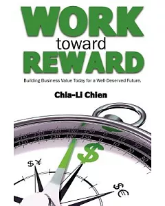 Work Toward Reward: Building Business Value Today for a Well-deserved Future