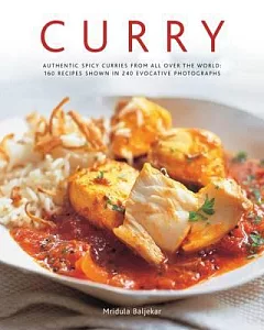 Curry: Authentic Spicy Curries from All over the World: 160 Recipes Shown in 240 Evocative Photographs