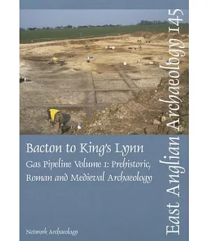 Bacton to King’s Lynn Gas Pipeline: Prehistoric, Roman and Medieval Archaeology