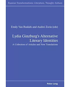 Lydia Ginzburg’s Alternative Literary Identities: A Collection of Articles and New Translations