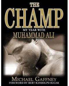 The Champ: My Year With Muhammad Ali: The Man The Fighter The Greatest