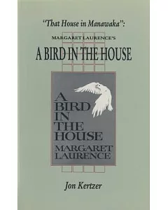 That House in Manawaka: Margaret Laurence’s a Bird in the House