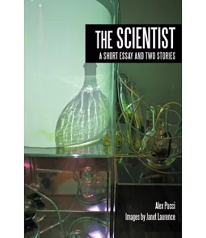 The Scientist: A Short Essay and Two Stories
