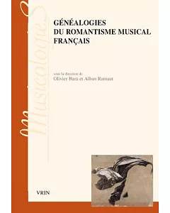 Genealogies Du Romantisme Musical Francais