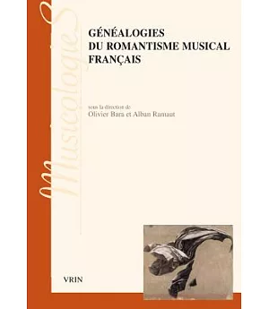 Genealogies Du Romantisme Musical Francais