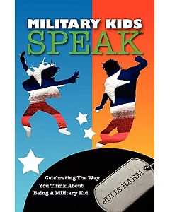 Military Kids Speak: Celebrating the Way You Think About Being a Military Kid