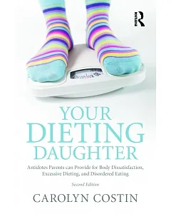 Your Dieting Daughter: Antidotes Parents Can Provide for Body Dissatisfaction, Excessive Dieting, and Disordered Eating