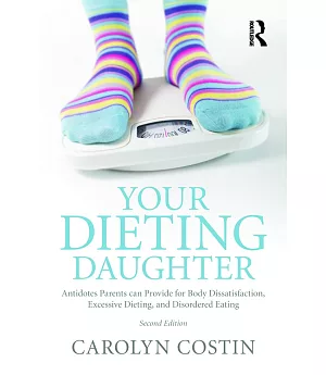 Your Dieting Daughter: Antidotes Parents Can Provide for Body Dissatisfaction, Excessive Dieting, and Disordered Eating