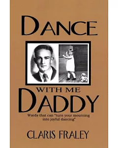 Dance With Me Daddy: Words That Turn Your Mourning into Joyful Dancing