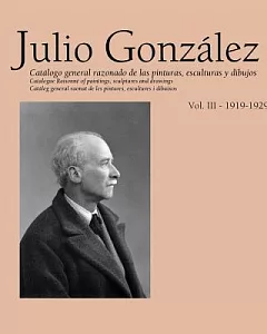 julio Gonzalez: Complete Works, 1919-1929