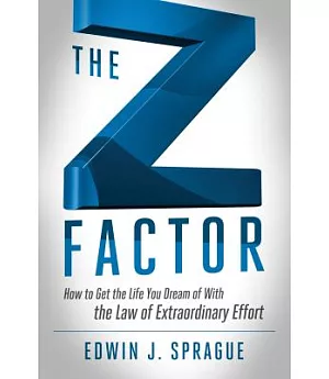 The Z Factor: How to Get the Life You Dream of With the Law of Extraordinary Effort