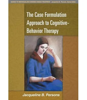 The Case Formulation Approach to Cognitive-Behavior Therapy
