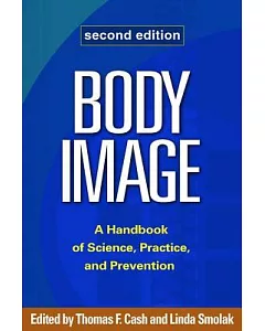 Body Image: A Handbook of Science, Practice, and Prevention